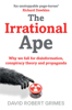 The Irrational Ape - David Robert Grimes