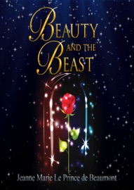 Beauty and the Beast - Jeanne-Marie Leprince de Beaumont