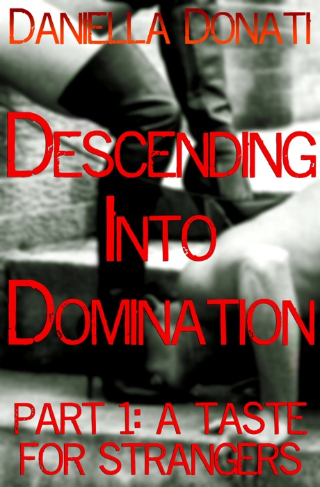 Descending into Domination Part 1: A Taste for Strangers