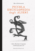 Piccola enciclopedia degli alieni - Micol Arianna Beltramini & Diego Zucchi
