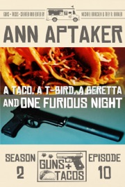 A Taco, A T-Bird, A Beretta and One Furious Night - Ann Aptaker