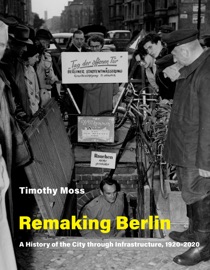 Remaking Berlin - Timothy Moss