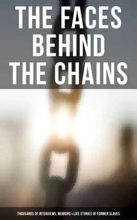 Read: The Faces Behind the Chains: Thousands of Book Interviews, Memoirs & Life Stories of Former Slaves