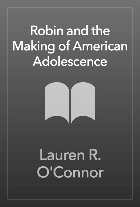 Robin and the Making of American Adolescence
