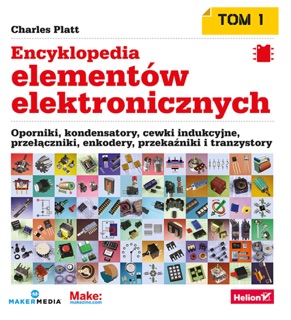Encyklopedia elementów elektronicznych. Tom 1. Rezystory, kondensatory, cewki indukcyjne, przełączniki, enkodery, przekaźniki i tranzystory by Charles Platt