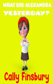 What Did Alexandra See Yesterday? - Cally Finsbury