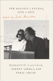The Dolphin Letters, 1970-1979 - Elizabeth Hardwick, Robert Lowell & Saskia Hamilton
