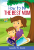 How To Be The Best Mom - Jennifer N. Smith