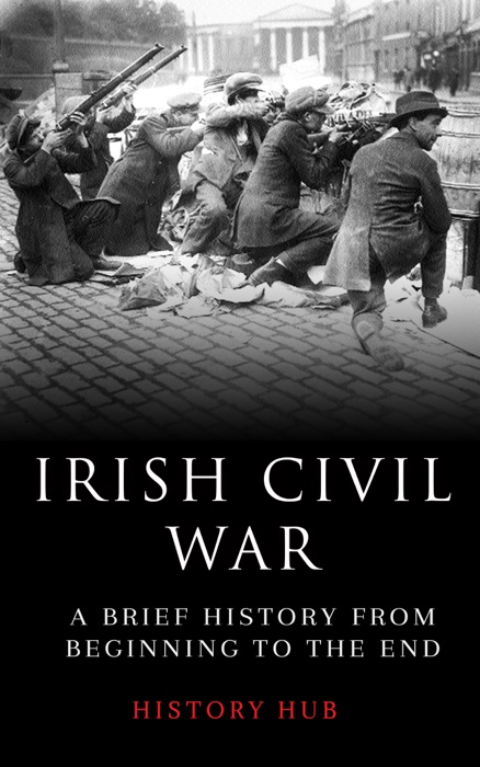 Irish Civil War: A Brief History from Beginning to the End