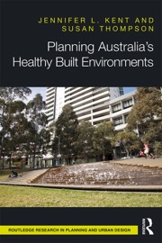 Planning Australia’s Healthy Built Environments - Jennifer Kent & Susan Thompson