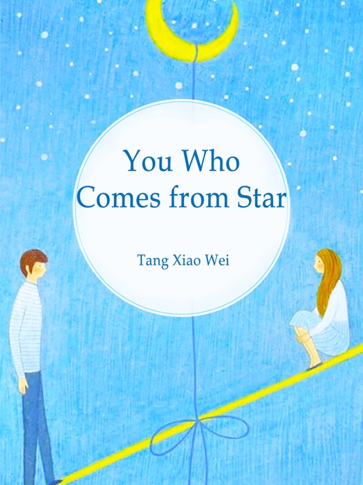 You, Who Comes from Star