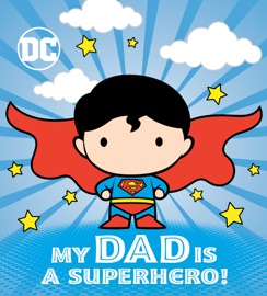 My Dad Is a Superhero! (DC Superman) - Dennis R. Shealy & Red Central LTD