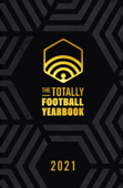 The Totally Football Yearbook - Nick Miller, Iain Macintosh, Daniel Storey & James Richardson