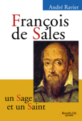 François de Sales, un sage et un saint - André Ravier