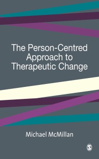 The Person-Centred Approach to Therapeutic Change by Michael McMillan