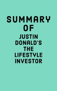 Summary of Justin Donald's The Lifestyle Investor