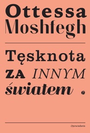 Tęsknota za innym światem - Łukasz Buchalski, Kamila Buchalska & Ottessa Moshfegh