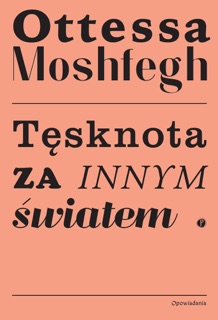 Tęsknota za innym światem by Łukasz Buchalski, Kamila Buchalska & Ottessa Moshfegh