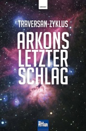 Arkons letzter Schlag - Rainer Hanczuk, Hubert Haensel, Peter Terrid, Rainer Castor, Hans Kneifel & Frank Borsch