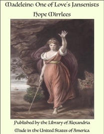 Madeleine: One of Love's Jansenists - Hope Mirrlees