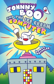 Johnny Boo (Book 8): Johnny Boo and the Ice Cream Computer - James Kochalka