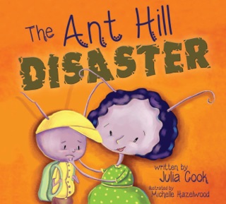 The Ant Hill Disaster by Julia Cook