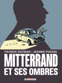 Mitterrand et ses ombres - Patrick Rotman & Jeanne Puchol