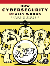 How Cybersecurity Really Works - Sam Grubb Cover Art