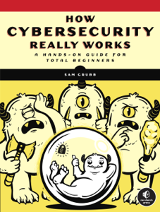How Cybersecurity Really Works - Sam Grubb Cover Art