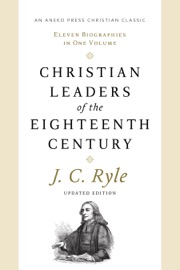 Christian Leaders of the Eighteenth Century - J. C. Ryle