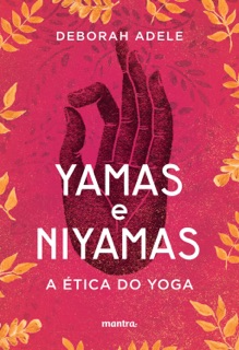 Yamas e Niyamas – A Ética do Yoga by Deborah Adele