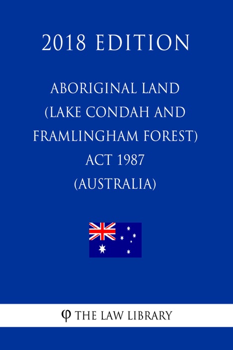Aboriginal Land (Lake Condah and Framlingham Forest) Act 1987 (Australia) (2018 Edition)