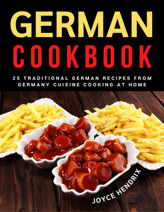 German Cookbook : 25 Traditional German Recipes from Germany Cuisine Cooking at Home