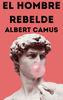 El Hombre Rebelde - Albert Camus