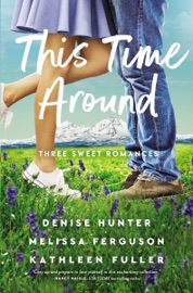 This Time Around - Denise Hunter, Melissa Ferguson & Kathleen Fuller