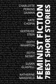 7 best short stories - Feminist Fiction - Charlotte Perkins Gilman, Edith Nesbit, Edith Wharton, Susan Glaspell, Katherine Mansfield, Kate Chopin, Gertrude Stein & August Nemo