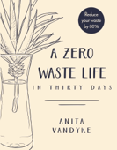 A Zero Waste Life - Anita Vandyke