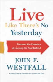 Live Like There’s No Yesterday - John Westfall