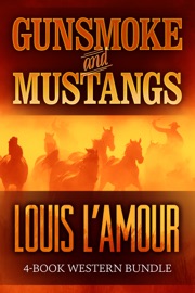 Gunsmoke And Mustangs: The Louis L’Amour 4 Book Western Bundle - Louis L'Amour