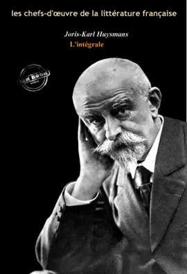 Read: Joris-Karl Huysmans : l’Intégrale, texte annoté et annexes enrichies [Nouv. éd. entièrement revue Book et corrigée].