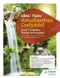 CBAC TGAU Astudiaethau Crefyddol Uned 1 Crefydd a Themâu Athronyddol (WJEC GCSE Religious Studies: Unit 1 Religion and Philosophical Themes Welsh-language edition) - Joy White, Chris Owens, Ed Pawson, Amanda Ridley & Steve Clarke