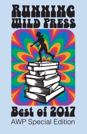 Running Wild Press: Best of 2017 - Aimee LaBrie, Christa Miller, Ann Stolinsky, Lisa Diane Kastner, A.J. O'Connell & Dwight L Wilson
