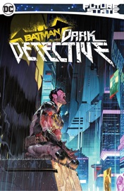 Future State Batman: Dark Detective - Mariko Tamaki, Joshua Williamson, Ram V, Stephanie Nicole Phillips, Dan Mora, Giannis Milonogiannis, Otto Schmidt & Simone Di Meo