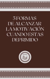 5 FORMAS DE ALCANZAR LA MOTIVACION CUANDO ESTAS DEPRIMIDO