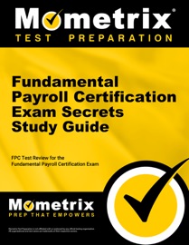 Fundamental Payroll Certification Exam Secrets Study Guide: - FPC Exam Secrets Test Prep Team