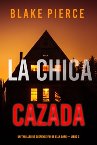 La chica cazada (Un thriller de suspense FBI de Ella Dark – Libro 3) Book Cover