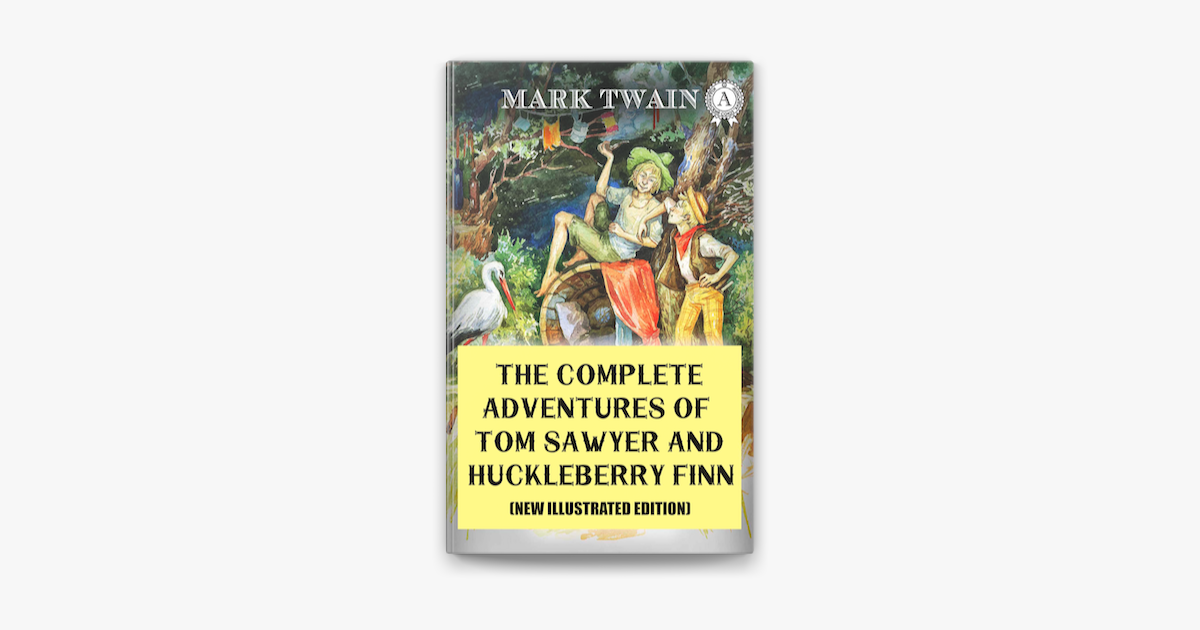 The Complete Adventures of Tom Sawyer and Huckleberry Finn by Mark