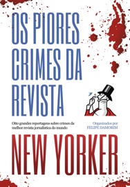 Os piores crimes da revista New Yorker - Malcolm Gladwell, Alec Wilkinson, Nicholas Schmidle, Toni Bentley, Rachel Aviv & Mavis Gallant