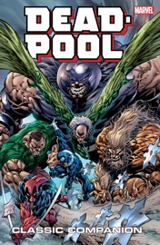 Deadpool Classic Companion - Robert Rodi, Brian Reed, Jeph Loeb, Joe Kelly, Jonathan Maberry, Jeff Parker, Jonathan Hickman, Craig Kyle & Christopher Yost