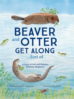 Beaver and Otter Get Along...Sort of by Sneed B. Collard III & Meg Sodano